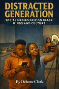 Distracted Generation: Social Media’s Grip on Black Minds and Culture
